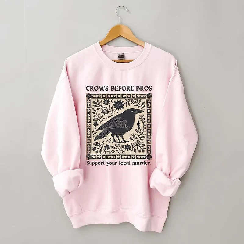 Crows Before Bros Support Your Local Murder Sweatshirt